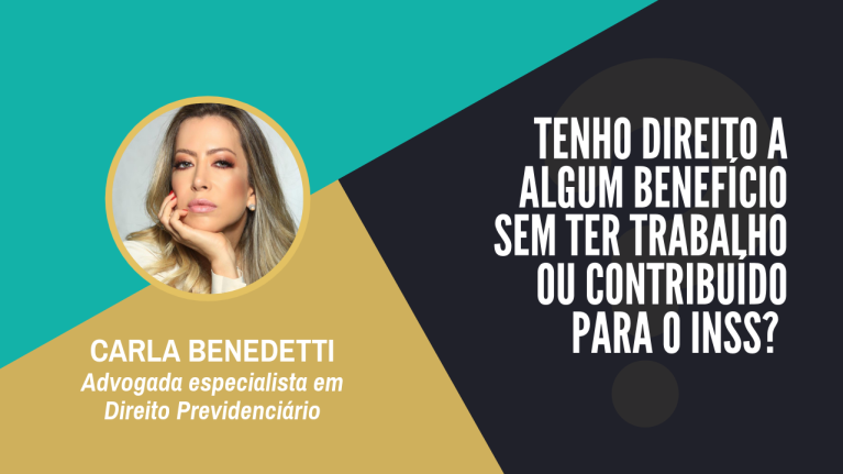 Tenho direito a algum benefício sem ter trabalho ou contribuído para o INSS?
